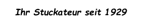 Ihr Stuckateur seit 1929